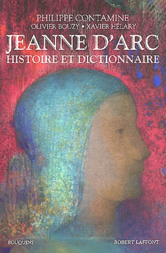 Jeanne d'Arc, histoire et Dictionne, Philippe Contamine, Olivier Bouzy et Xavier Hélary